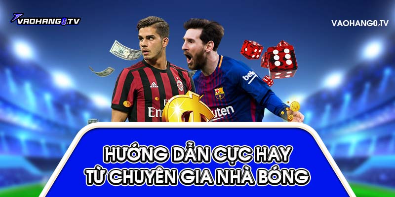 Hướng dẫn cực hay từ chuyên gia nhà bóng